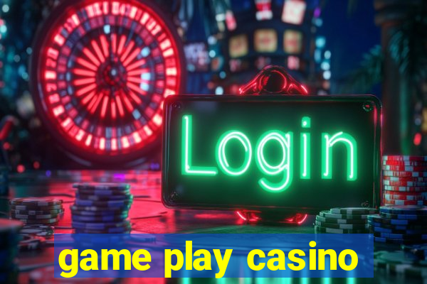 game play casino